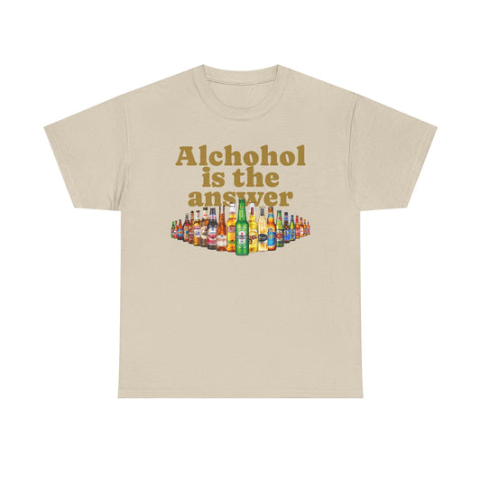 Alcohol Is the Answer T‑Shirt